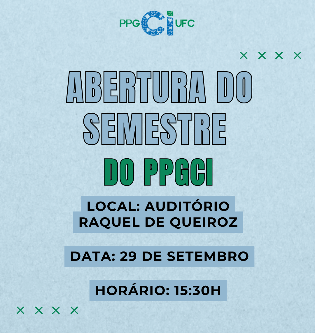 A imagem é um cartaz digital de divulgação do Programa de Pós-Graduação em Ciência da Informação da Universidade Federal do Ceará (PPGCI/UFC). O fundo é azul claro com textura suave e, na parte superior, aparece o logotipo do PPGCI/UFC, com as letras "Ci" em destaque azul estampado. O texto central, em letras grandes, anuncia: "Abertura do Semestre do PPGCI". Logo abaixo, em caixas de texto retangulares azuladas, estão as informações do evento: Local: Auditório Raquel de Queiroz; Data: 29 de setembro; Horário: 15:30h.