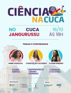 Card da divulgação da terceira edição do Ciência na Cuca apresentando o título do evento em destaque na parte superior, acompanhado de informações centrais sobre local, data e horário, indicando que acontecerá no Cuca Jangurussu, no dia 16 de outubro, às 18h. Logo abaixo, em uma área central, está a seção “Temas e Convidadas”, que traz em evidência as três palestrantes da noite, com fotos em moldura circular e seus respectivos nomes: Anne Saraiva, responsável pela temática de Saúde Mental; Conceição Oliveira, que abordará o Empreendedorismo Feminino; e Elenir Ribeiro, que falará sobre Cuidados com a Pele. A diagramação utiliza cores vibrantes para separar os temas: roxo para Saúde Mental, lilás para Empreendedorismo Feminino e azul para Cuidados com a Pele. Na parte inferior do card, encontram-se os logotipos das instituições responsáveis pela realização — UFC, PPGCI/UFC, PROEXT-PG e CAPES —, além dos apoiadores ObservaUFC e CMAI.