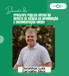 The image is an institutional card in shades of green, following the visual identity of PPGCI/UFC.
At the top left, the phrase “Docente do” appears in cursive font. Below it, in uppercase white letters, the text reads: “PPGCI/UFC PUBLISHES ARTICLE IN THE JOURNAL OF INFORMATION SCIENCE AND DOCUMENTATION (InCID).”
In the top right corner is the PPGCI/UFC logo.
In the central part of the card, there is a photograph of a smiling man, wearing a light-colored polo shirt, in an outdoor setting with a blurred background in shades of green and gold, suggesting a natural environment.
At the bottom of the image, in a light-colored band, appears the name of the featured faculty member: Jonathas Luiz Carvalho Silva.