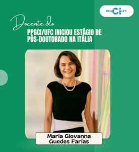 Arte institucional sobre fondo verde, con el logotipo del PPGCI/UFC en la esquina superior derecha. 
En la parte superior, en destaque, aparece el texto: “Docente del PPGCI/UFC inició estancia de posdoctorado en Italia”. En el centro, se presenta el retrato de la docente Maria Giovanna Guedes Farias, de pie, sonriendo, vistiendo un vestido negro con un detalle claro en la cintura y un collar de perlas. Al fondo, se observa un ambiente interior con pared clara y elementos coloridos discretos. En la parte inferior de la fotografía, hay una identificación con el nombre de la docente.